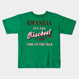 Kwanzaa, it's the Blackest Time of the Year Kids T-Shirt